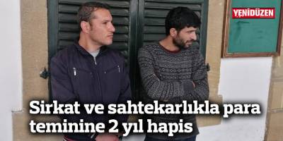 Sirkat ve sahtekarlıkla para teminine 2 yıl hapis