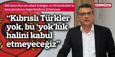 “Kıbrıslı Türkler yok, bu ‘yok’luk halini kabul etmeyeceğiz”