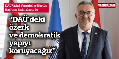 “DAÜ’deki özerk ve demokratik  yapıyı koruyacağız”