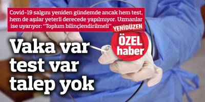 Vaka var, test var, talep yok