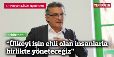 Erhürman: Ülkeyi işin ehli olan insanlarla birlikte yöneteceğiz