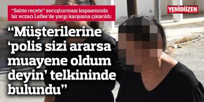 “Müşterilerine ‘polis sizi ararsa muayene oldum deyin’ telkininde bulundu” 