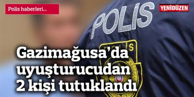 Gazimağusa’da uyuşturucudan 2 kişi tutuklandı