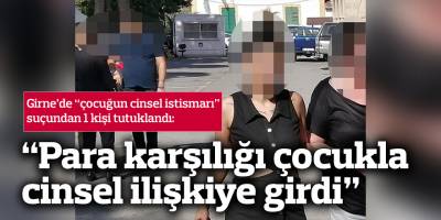 “Para karşılığı çocukla cinsel ilişkiye girdi”