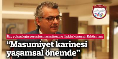 Erhürman: “Masumiyet karinesi yaşamsal önemde”