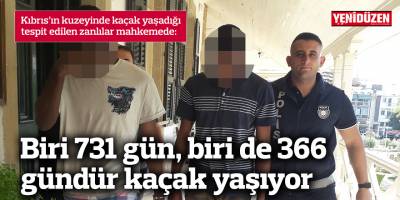 Biri 731 gün, biri de 366 gündür kaçak yaşıyor