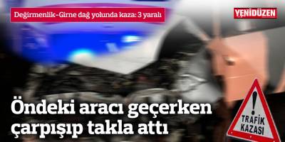 Öndeki aracı geçerken çarpışıp takla attı