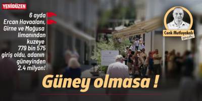 Güneyden geçişler de olmasa!