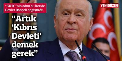 “KKTC”nin adını bu kez de Devlet Bahçeli değiştirdi