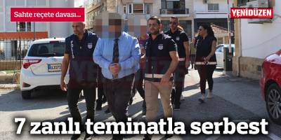 Sahte reçete davası: 7 zanlı teminatla serbest!