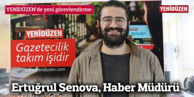 YENİDÜZEN’de yeni görevlendirme: Ertuğrul Senova, Haber Müdürü