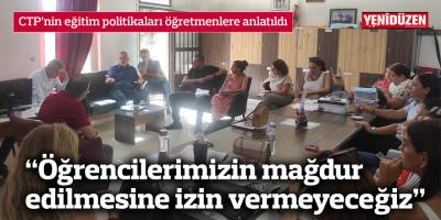 CTP’nin eğitim politikaları öğretmenlere anlatıldı