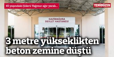 3 metre yükseklikten beton zemine düştü