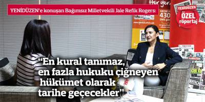 “En kural tanımaz, en fazla hukuku çiğneyen hükümet olarak tarihe geçecekler”