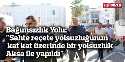 Bağımsızlık Yolu: "Sahte reçete yolsuzluğunun kat kat üzerinde bir yolsuzluk Aksa ile yapıldı"