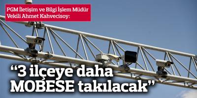 “Mağusa, İskele ve Lefke’ye de MOBESE takılacak”