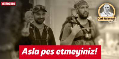 "Asla Pes Etmeyiniz"