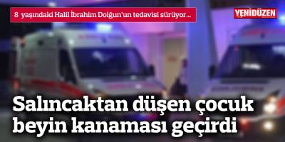 Salıncaktan düşen çocuk beyin kanaması geçirdi