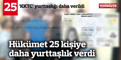 25 ‘KKTC’ yurttaşlığı daha verildi