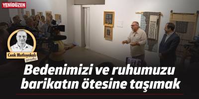 Bedenimizi ve ruhumuzu barikatın ötesine taşımak