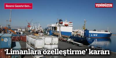 ‘Limanlara özelleştirme’ kararı
