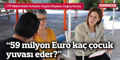 Derya: 59 milyon Euro kaç çocuk yuvası eder?