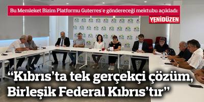 “Kıbrıs’ta tek gerçekçi çözüm, Birleşik Federal Kıbrıs’tır”