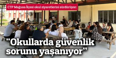 CTP Mağusa ilçesi: "Okullarda öğle aralarında güvenlik sorunu var"