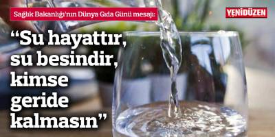 "Su hayattır, su besindir, kimse geride kalmasın"