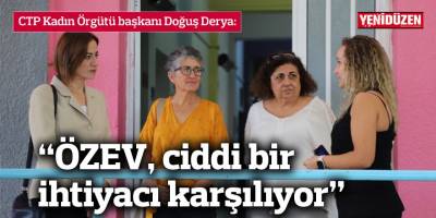 Derya: “ÖZEV, ciddi bir ihtiyacı karşılıyor”