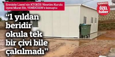 “1 yıldan beridir okula tek bir çivi bile çakılmadı”