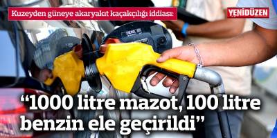 Kuzeyden güneye akaryakıt kaçakçılığı iddiası