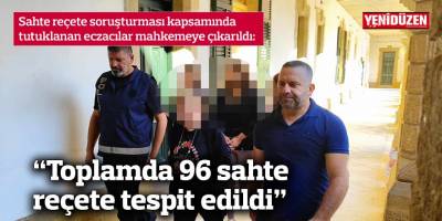 “Toplamda 96 sahte reçete tespit edildi”