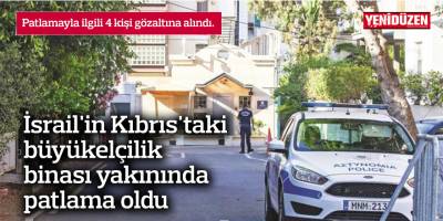 İsrail'in Kıbrıs'ın güneyindeki büyükelçilik binası yakınında patlama