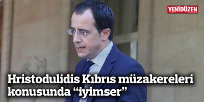 Hristodulidis Kıbrıs müzakereleri konusunda “iyimser”
