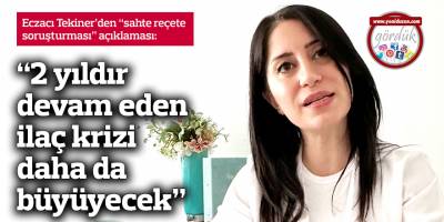 “2 yıldır devam eden ilaç krizi daha da büyüyecek”