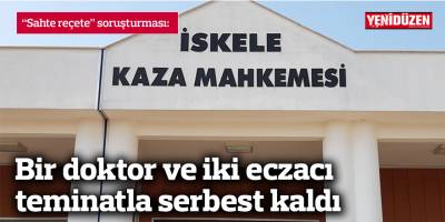 İskele Kaza Mahkemesi’ne çıkarılan bir doktor ve iki eczacı teminatla serbest kaldı