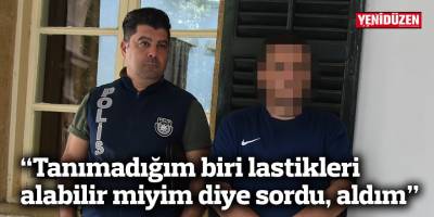 “Tanımadığım biri lastikleri  alabilir miyim diye sordu, aldım”