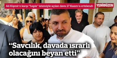 Kişmir'in davası 27 Kasım'a ertelendi