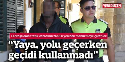 Lefkoşa’daki trafik kazasının zanlısı yeniden mahkemeye çıkarıldı