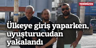 Ülkeye giriş yaparken, uyuşturucudan yakalandı