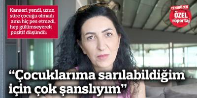 “Çocuklarıma sarılabildiğim  için çok şanslıyım”