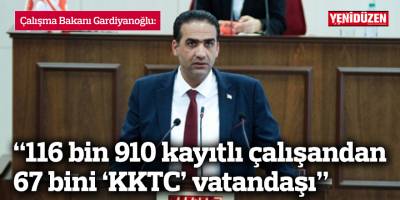 “116 bin 910 kayıtlı çalışandan 67 bini ‘KKTC’ vatandaşı”