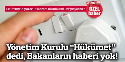 Yönetim Kurulu “Hükümet” dedi, Bakanların haberi yok!