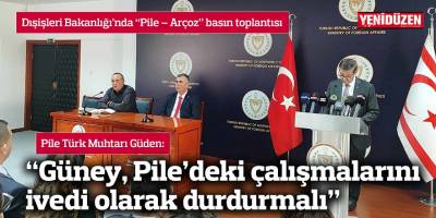 “Güney, Pile’deki çalışmalarını ivedi olarak durdurmalı”