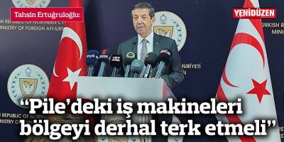 “Pile’deki iş makineleri bölgeyi derhal terk etmeli”