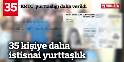 35 kişiye daha istisnai yurttaşlık