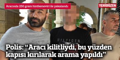 Polis: “Aracı kilitliydi, bu yüzden kapısı kırılarak arama yapıldı”
