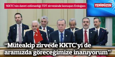 “Müteakip zirvede KKTC’yi de aramızda göreceğimize inanıyorum”