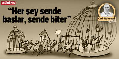 “Her şey sende başlar, sende biter…”